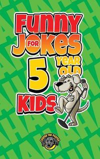 Cover image for Funny Jokes for 5 Year Old Kids: 100+ Crazy Jokes That Will Make You Laugh Out Loud!