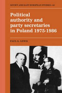 Cover image for Political Authority and Party Secretaries in Poland, 1975-1986