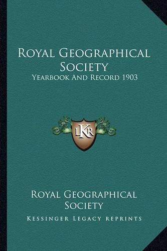 Cover image for Royal Geographical Society: Yearbook and Record 1903