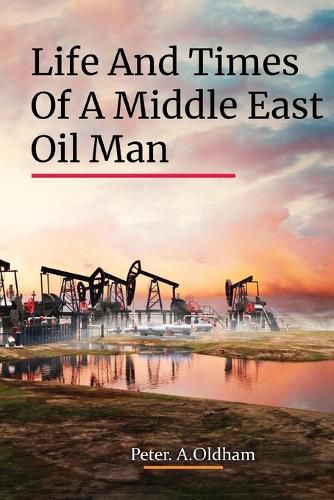 Cover image for Life and Times of a Middle East Oil Man