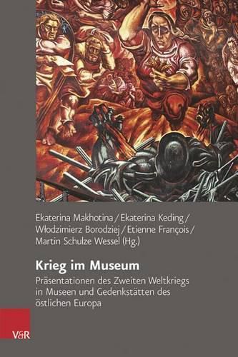 Cover image for Krieg Im Museum: Prasentationen Des Zweiten Weltkriegs in Museen Und Gedenkstatten Des Ostlichen Europa