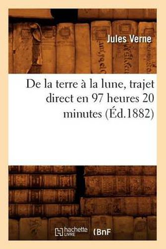 de la Terre A La Lune, Trajet Direct En 97 Heures 20 Minutes (Ed.1882)