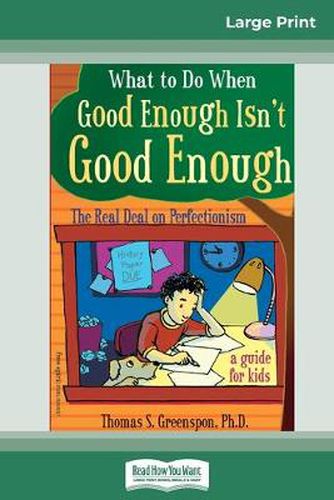 Cover image for What to Do When Good Enough Isn't Good Enough: The Real Deal on Perfectionism: A Guide for Kids (16pt Large Print Edition)