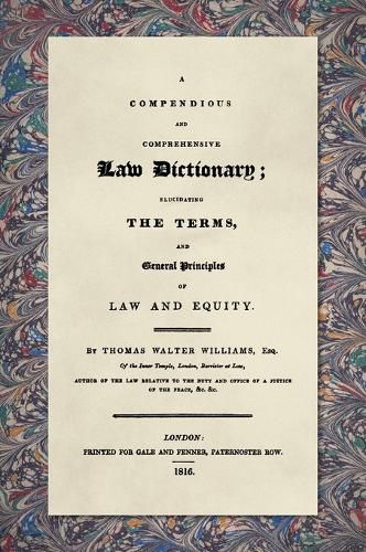 Cover image for A Compendious and Comprehensive Law Dictionary: Elucidating the Terms and General Principles of Law and Equity