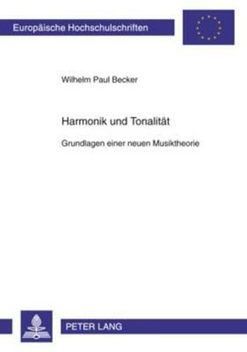 Harmonik Und Tonalitaet: Grundlagen Einer Neuen Musiktheorie