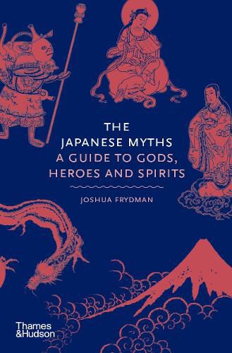 Cover image for The Japanese Myths: A Guide to Gods, Heroes and Spirits