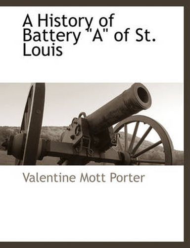 Cover image for A History of Battery  A  of St. Louis