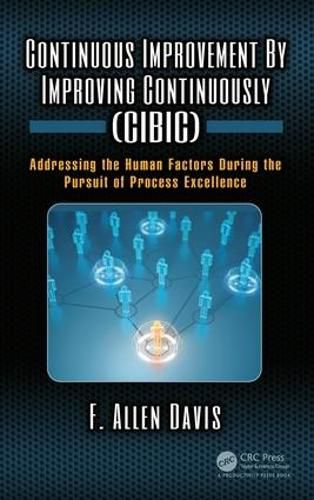 Cover image for Continuous Improvement By Improving Continuously (CIBIC): Addressing the Human Factors During the Pursuit of Process Excellence