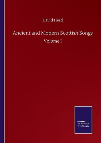 Cover image for Ancient and Modern Scottish Songs: Volume I