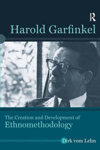 Cover image for Harold Garfinkel: The Creation and Development of Ethnomethodology