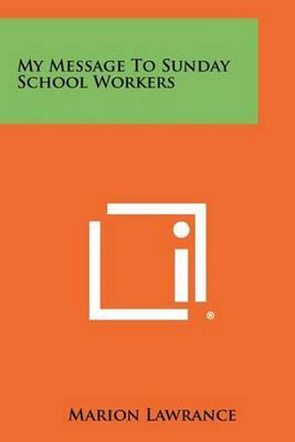Cover image for My Message to Sunday School Workers