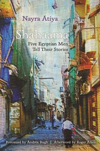 Cover image for Shahaama: Five Egyptian Men Tell Their Stories