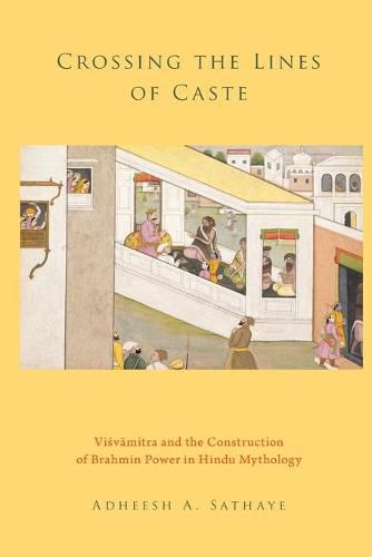 Cover image for Crossing the Lines of Caste: Visvamitra and the Construction of Brahmin Power in Hindu Mythology