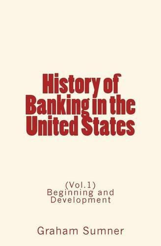 Cover image for History of Banking in the United States: (vol.1) Beginning and Development