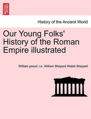 Cover image for Our Young Folks' History of the Roman Empire illustrated