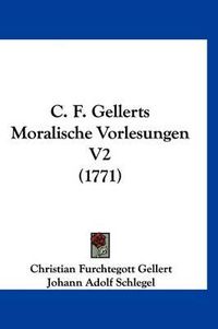 Cover image for C. F. Gellerts Moralische Vorlesungen V2 (1771)