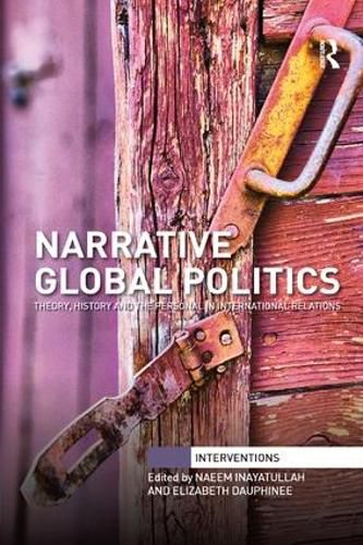 Cover image for Narrative Global Politics: Theory, History and the Personal in International Relations