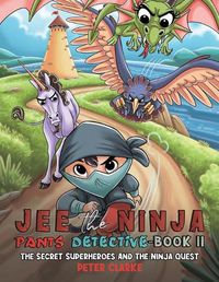 Cover image for Jee the Ninja Pants Detective-Book II: The Secret Superheroes and The Ninja Quest