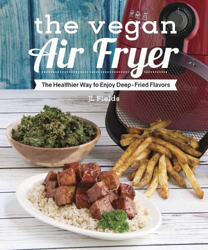 Cover image for The Vegan Air Fryer: The Healthier Way to Enjoy Deep-Fried Flavors