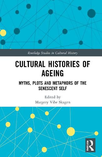 Cover image for Cultural Histories of Ageing: Myths, Plots and Metaphors of the Senescent Self