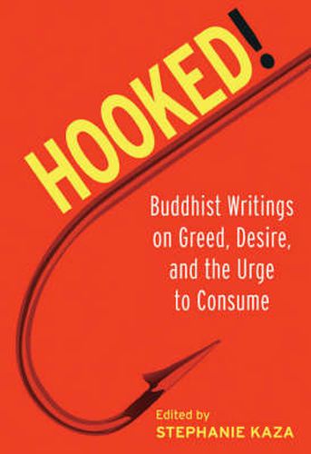 Hooked!: Buddhist Writings on Greed, Desire, and the Urge to Consume