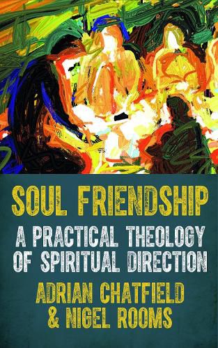 Cover image for Soul Friendship: A practical theology of spiritual direction