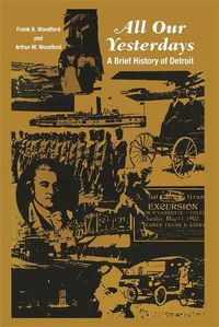 Cover image for All Our Yesterdays: A Brief History of Detroit