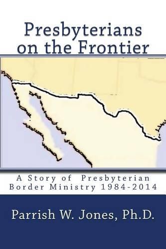 Cover image for Presbyterians on the Frontier: A Story of the Presbyterian Border Ministry 1984-2014