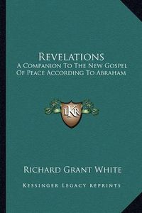 Cover image for Revelations: A Companion to the New Gospel of Peace According to Abraham