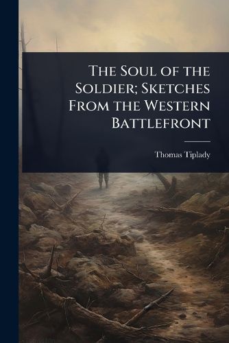 Cover image for The Soul of the Soldier; Sketches From the Western Battlefront