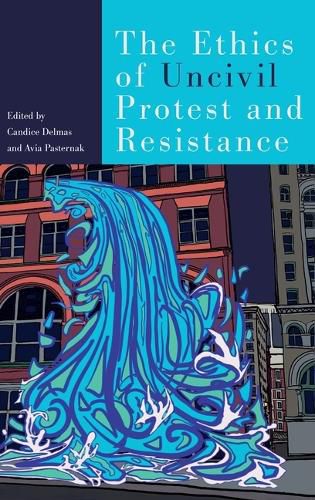 Cover image for The Ethics of Uncivil Protest and Resistance