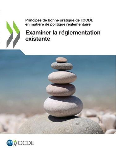 Cover image for Principes de Bonne Pratique de l'Ocde En Matiere de Politique Reglementaire Examiner La Reglementation Existante