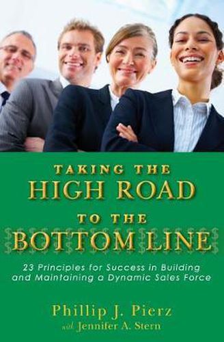 Cover image for Taking the High Road to the Bottom Line: 23 Principles for Success in Building and Maintaining a Dynamic Sales Force