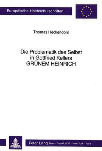 Cover image for Die Problematik Des Selbst in Gottfried Kellers -Gruenem Heinrich-