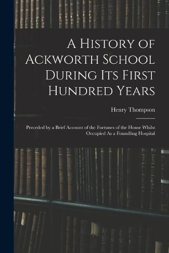 A History of Ackworth School During Its First Hundred Years