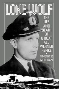 Cover image for Lone Wolf: The Life and Death of U-Boat Ace Werner Henke