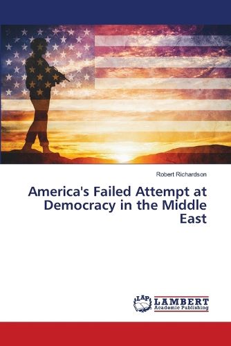 Cover image for America's Failed Attempt at Democracy in the Middle East
