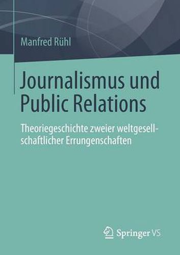 Cover image for Journalismus Und Public Relations: Theoriegeschichte Zweier Weltgesellschaftlicher Errungenschaften