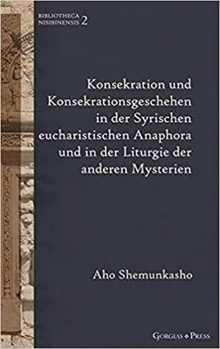 Cover image for Konsekration und Konsekrationsgeschehen in der Syrischen eucharistischen Anaphora und in der Liturgie der anderen Mysterien: -