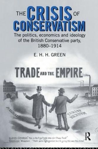 Cover image for The Crisis of Conservatism: The Politics, Economics and Ideology of the Conservative Party, 1880-1914
