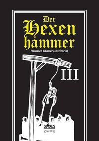 Cover image for Der Hexenhammer: Malleus Maleficarum. Dritter Teil