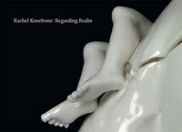 Cover image for Rachel Kneebone: Regarding Rodin