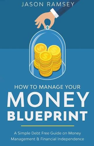 Cover image for How To Manage Your Money Blueprint A Simple Debt Free Guide On Money Management & Financial Independence