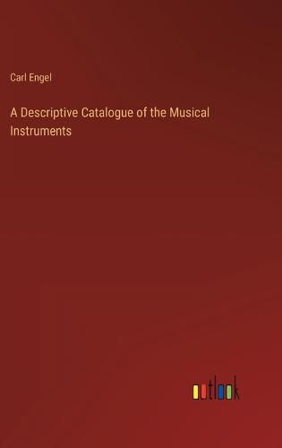 Cover image for A Descriptive Catalogue of the Musical Instruments