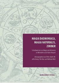 Cover image for Magia Daemoniaca, Magia Naturalis, Zouber: Schreibweisen Von Magie Und Alchemie in Mittelalter Und Fruher Neuzeit