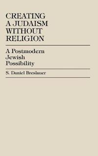 Cover image for Creating a Judaism without Religion: A Postmodern Jewish Possibility