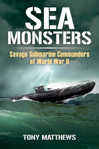 Cover image for Sea Monsters: Savage Submarine Commanders of World War Two