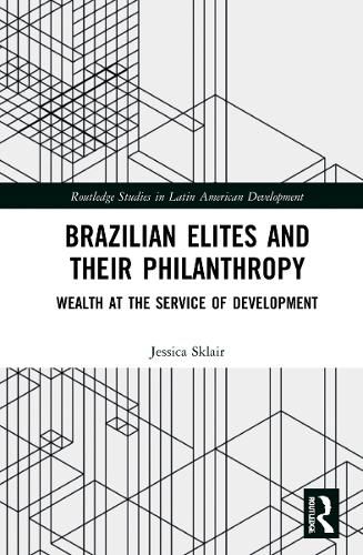 Cover image for Brazilian Elites and their Philanthropy: Wealth at the Service of Development