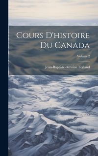 Cover image for Cours D'histoire Du Canada; Volume 2