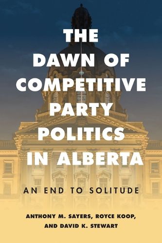 Cover image for The Dawn of Competitive Party Politics in Alberta